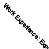 Work Experience: Expanding Opportunities for Undergraduates by Harvey, Lee, etc